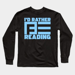 I'd Rather Be Reading Long Sleeve T-Shirt